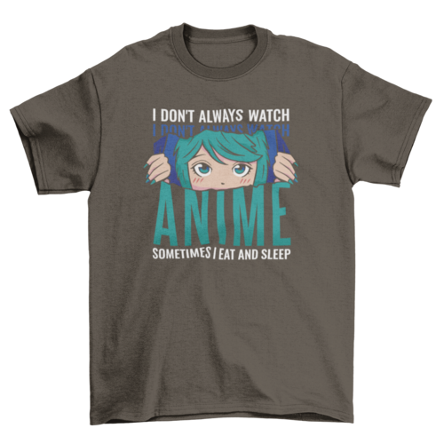 Funny Anime Quote T-Shirt | “I Don’t Always Watch Anime”