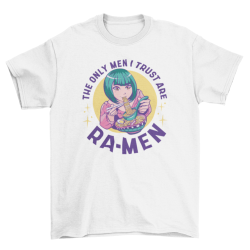 Anime Ramen Girl T-Shirt | “The Only Men I Trust Are Ra-men” Tee